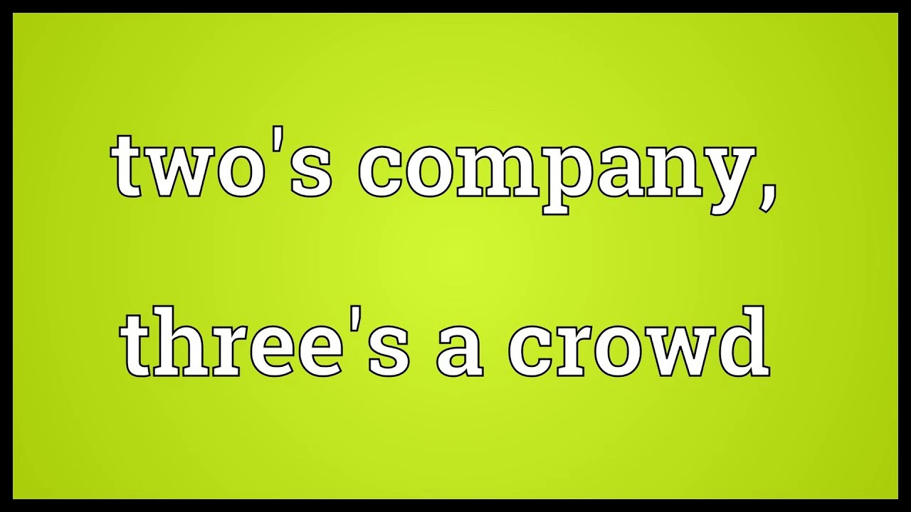 if-two-is-a-company-and-three-is-a-crowd-what-are-four-and-five