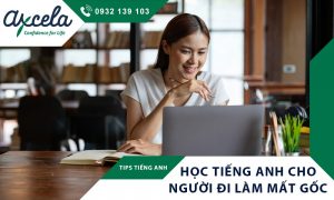 Cách học tiếng anh cho người đi làm mất gốc hiệu quả