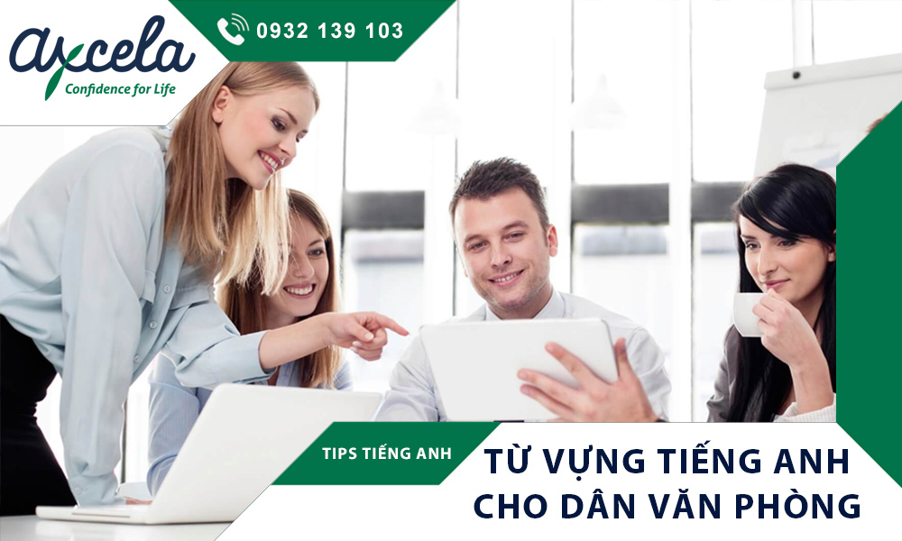 Từ vựng tiếng Anh cho dân văn phòng phổ biến